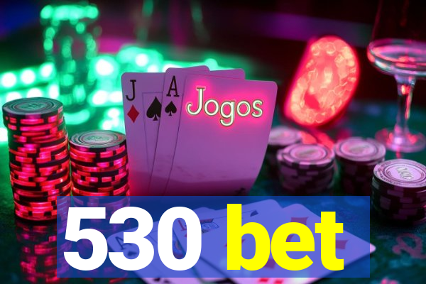 530 bet